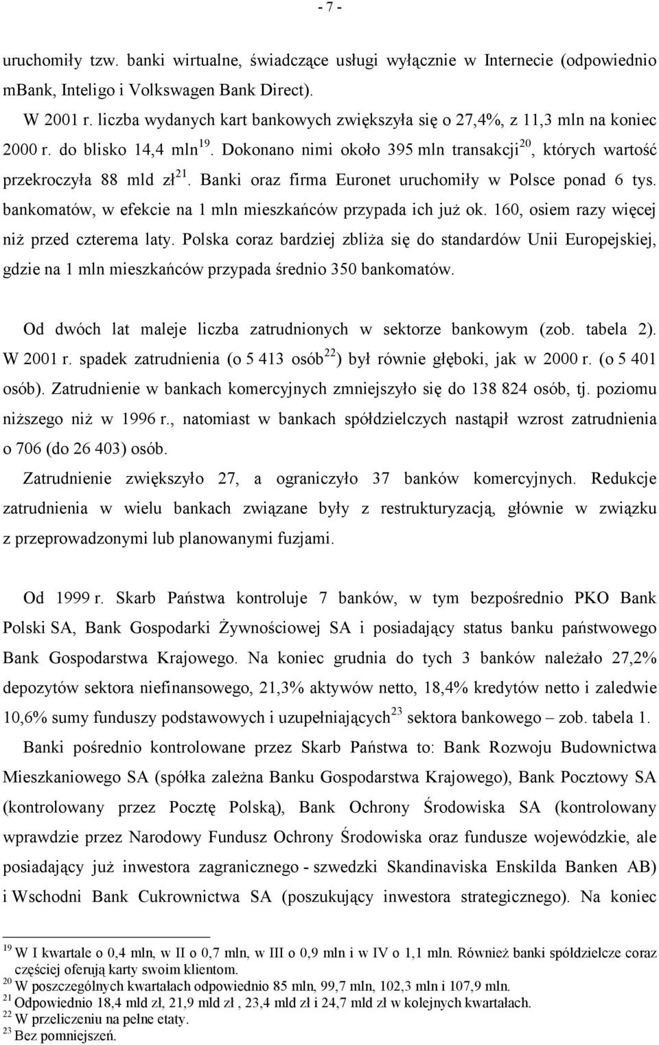 Banki oraz firma Euronet uruchomiły w Polsce ponad 6 tys. bankomatów, w efekcie na 1 mln mieszkańców przypada ich już ok. 160, osiem razy więcej niż przed czterema laty.