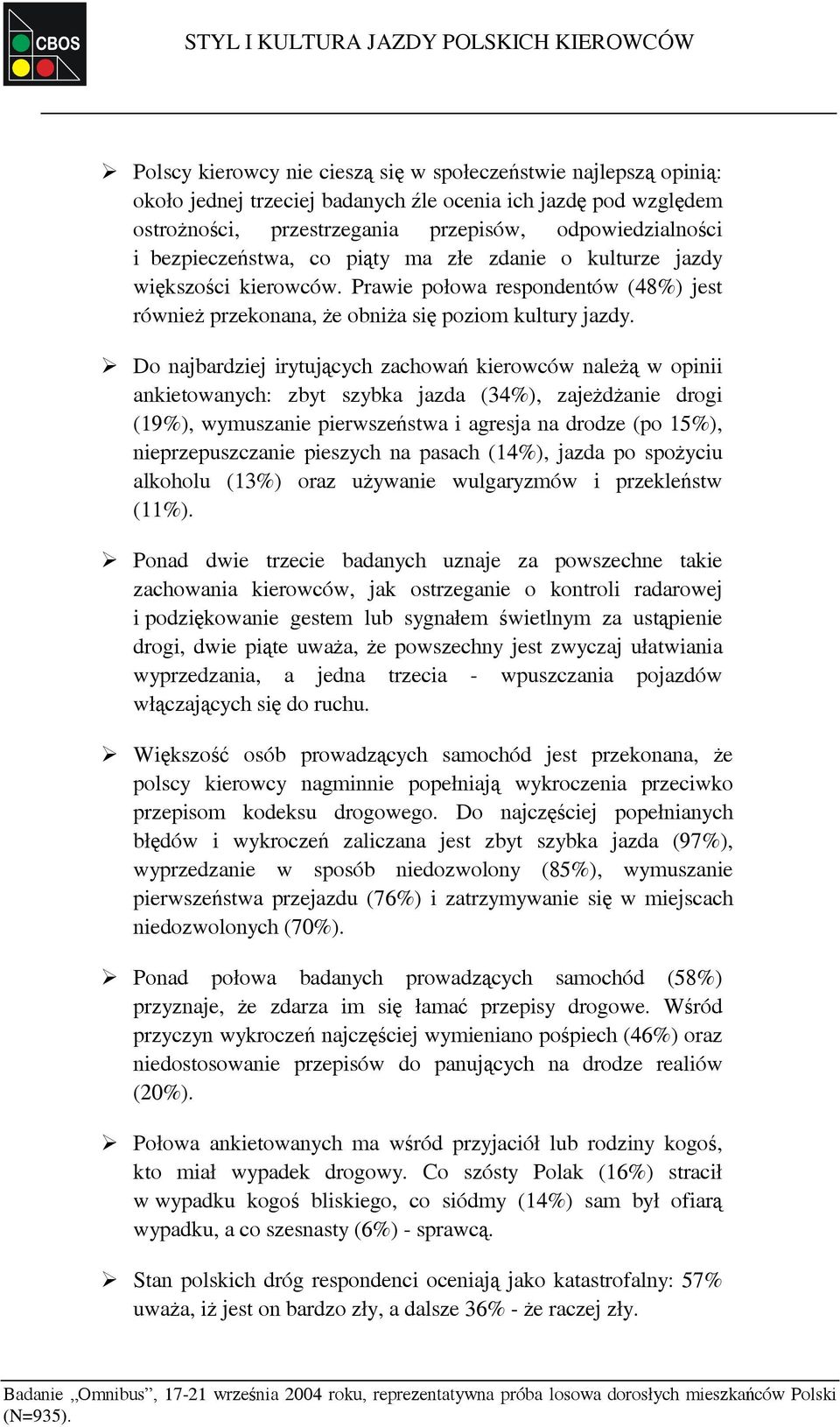 Prawie połowa respondentów (48%) jest również przekonana, że obniża się poziom kultury jazdy.