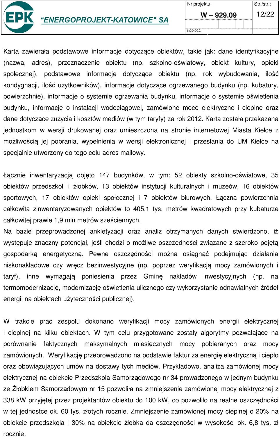 rok wybudowania, ilość kondygnacji, ilość użytkowników), informacje dotyczące ogrzewanego budynku (np.