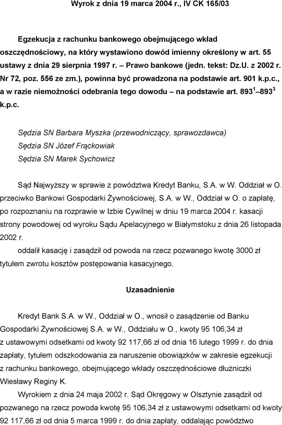 , a w razie niemożności odebrania tego dowodu na podstawie art. 893 1 893 3 k.p.c. Sędzia SN Barbara Myszka (przewodniczący, sprawozdawca) Sędzia SN Józef Frąckowiak Sędzia SN Marek Sychowicz Sąd Najwyższy w sprawie z powództwa Kredyt Banku, S.