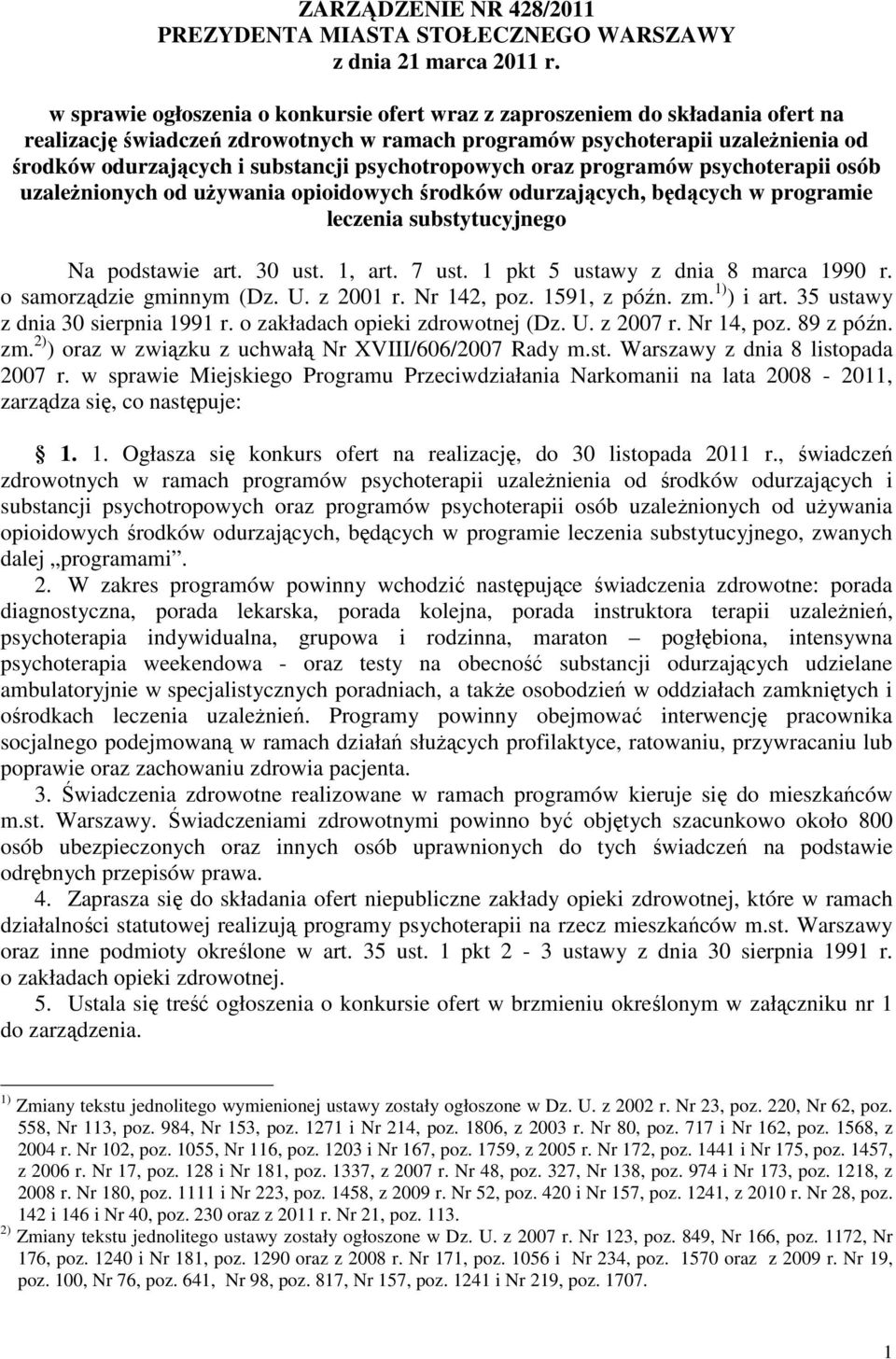 psychotropowych oraz programów psychoterapii osób uzależnionych od używania opioidowych środków odurzających, będących w programie leczenia substytucyjnego Na podstawie art. 30 ust. 1, art. 7 ust.