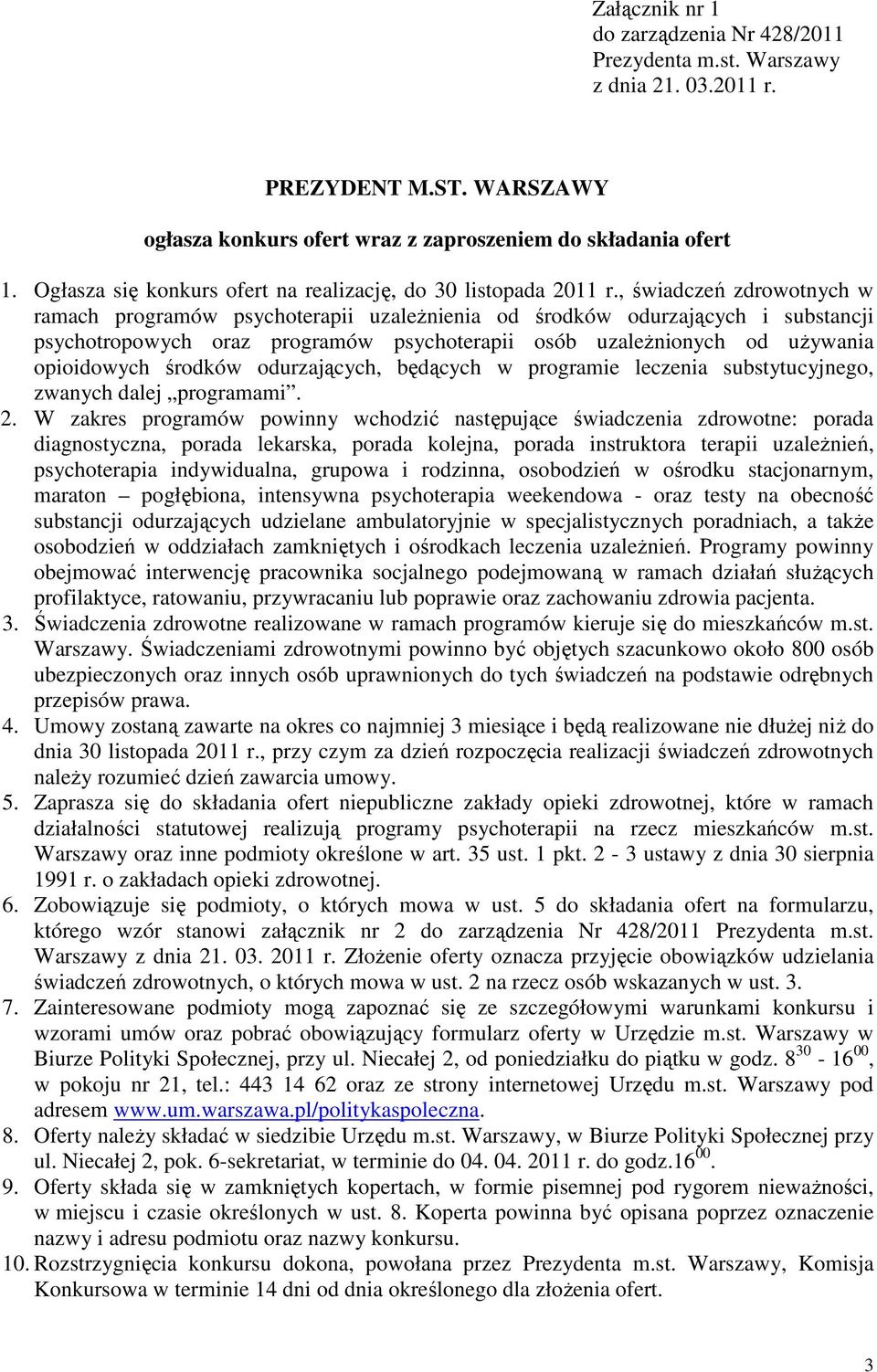 , świadczeń zdrowotnych w ramach programów psychoterapii uzależnienia od środków odurzających i substancji psychotropowych oraz programów psychoterapii osób uzależnionych od używania opioidowych