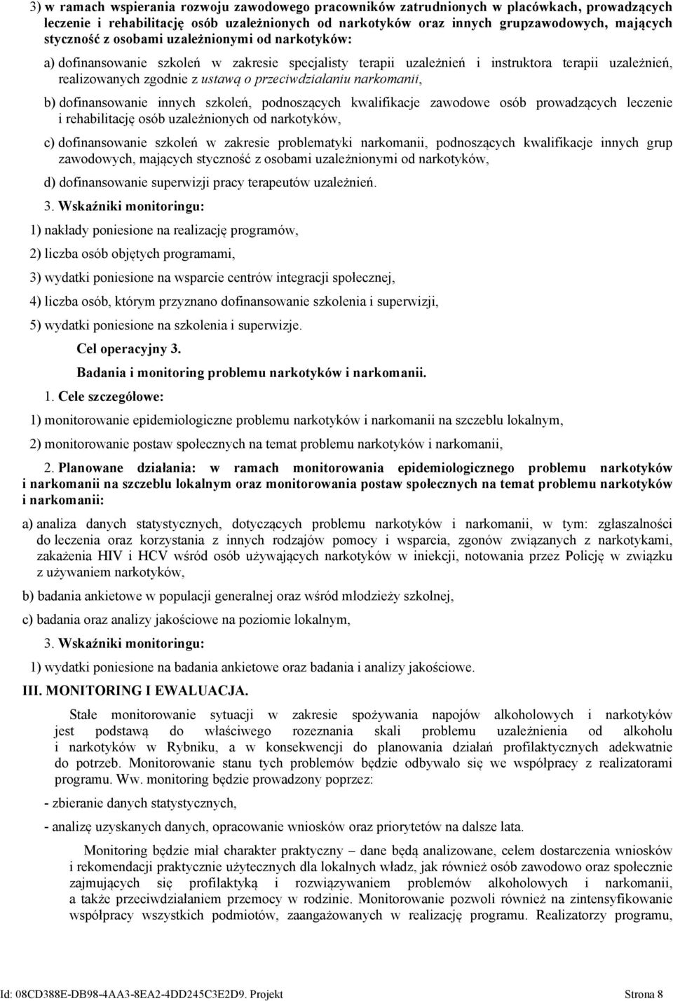 narkomanii, b) dofinansowanie innych szkoleń, podnoszących kwalifikacje zawodowe osób prowadzących leczenie i rehabilitację osób uzależnionych od narkotyków, c) dofinansowanie szkoleń w zakresie