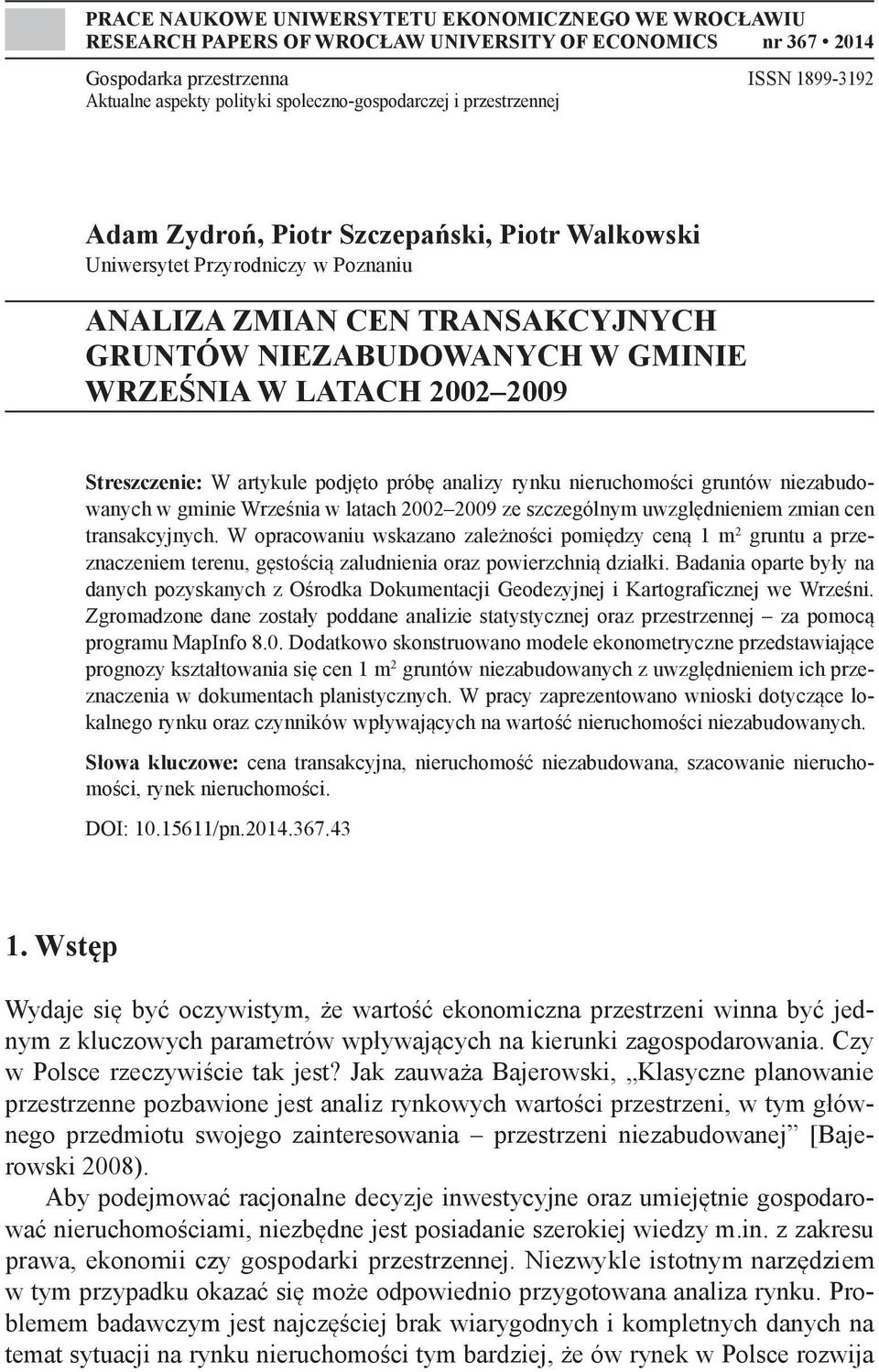 LATACH 2002 2009 Streszczenie: W artykule podjęto próbę analizy rynku nieruchomości gruntów niezabudowanych w gminie Września w latach 2002 2009 ze szczególnym uwzględnieniem zmian cen transakcyjnych.