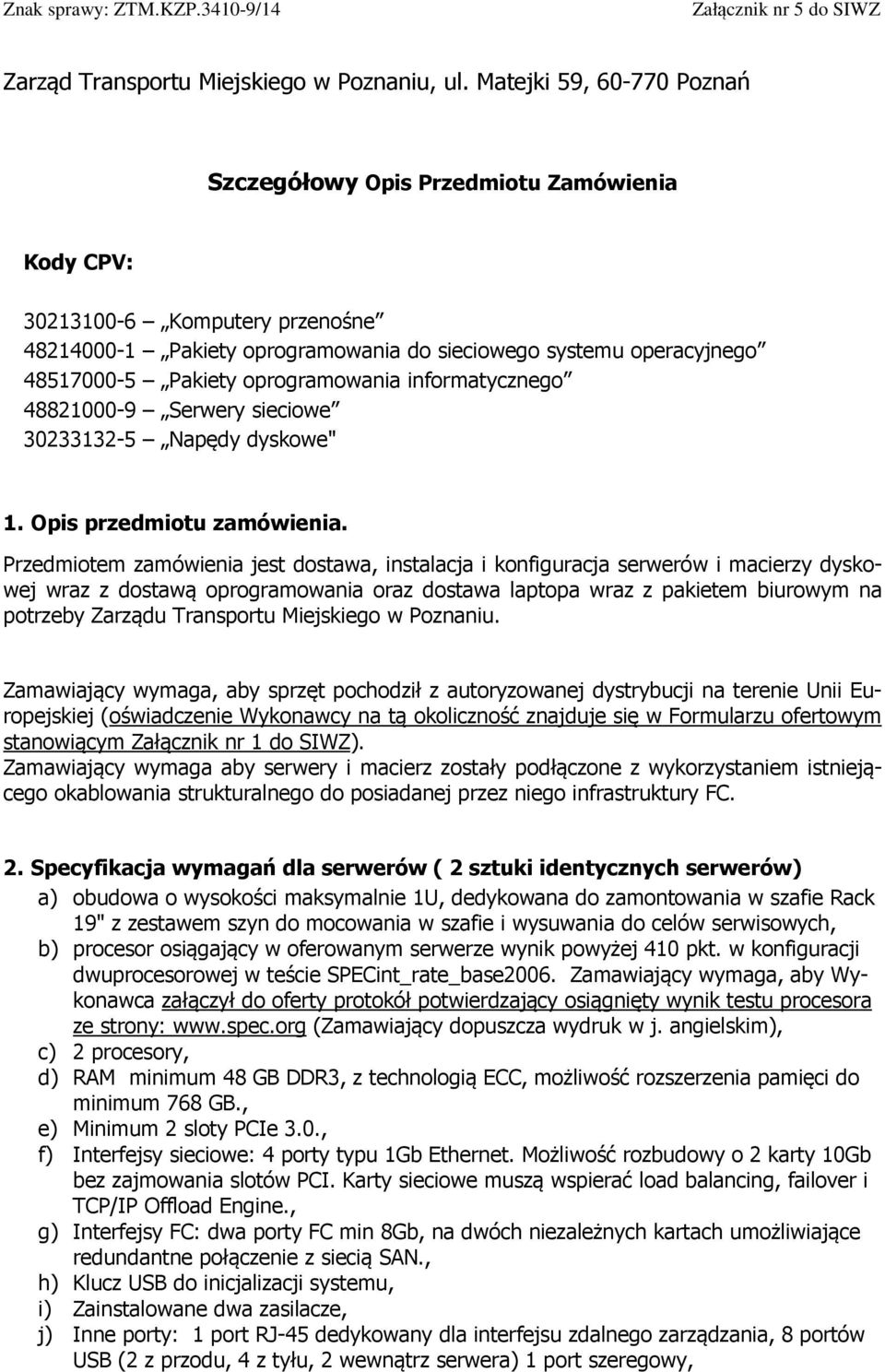 oprogramowania informatycznego 48821000-9 Serwery sieciowe 30233132-5 Napędy dyskowe" 1. Opis przedmiotu zamówienia.