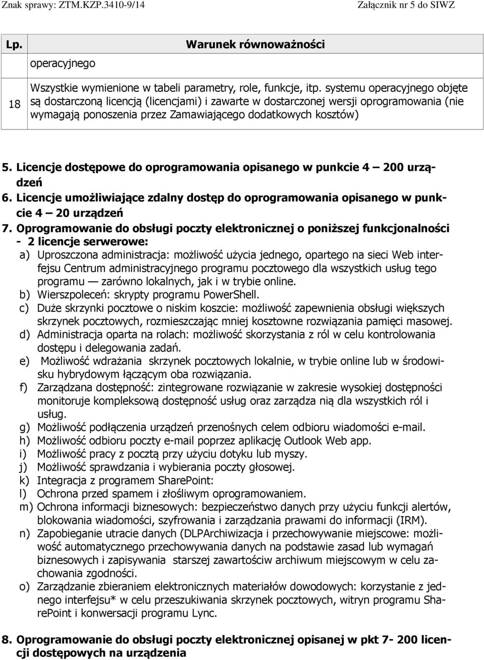 Licencje dostępowe do oprogramowania opisanego w punkcie 4 200 urządzeń 6. Licencje umożliwiające zdalny dostęp do oprogramowania opisanego w punkcie 4 20 urządzeń 7.