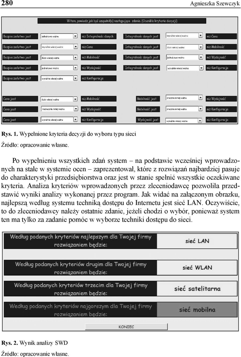 najbardziej pasuje do charakterystyki przedsiębiorstwa oraz jest w stanie spełnić wszystkie oczekiwane kryteria.