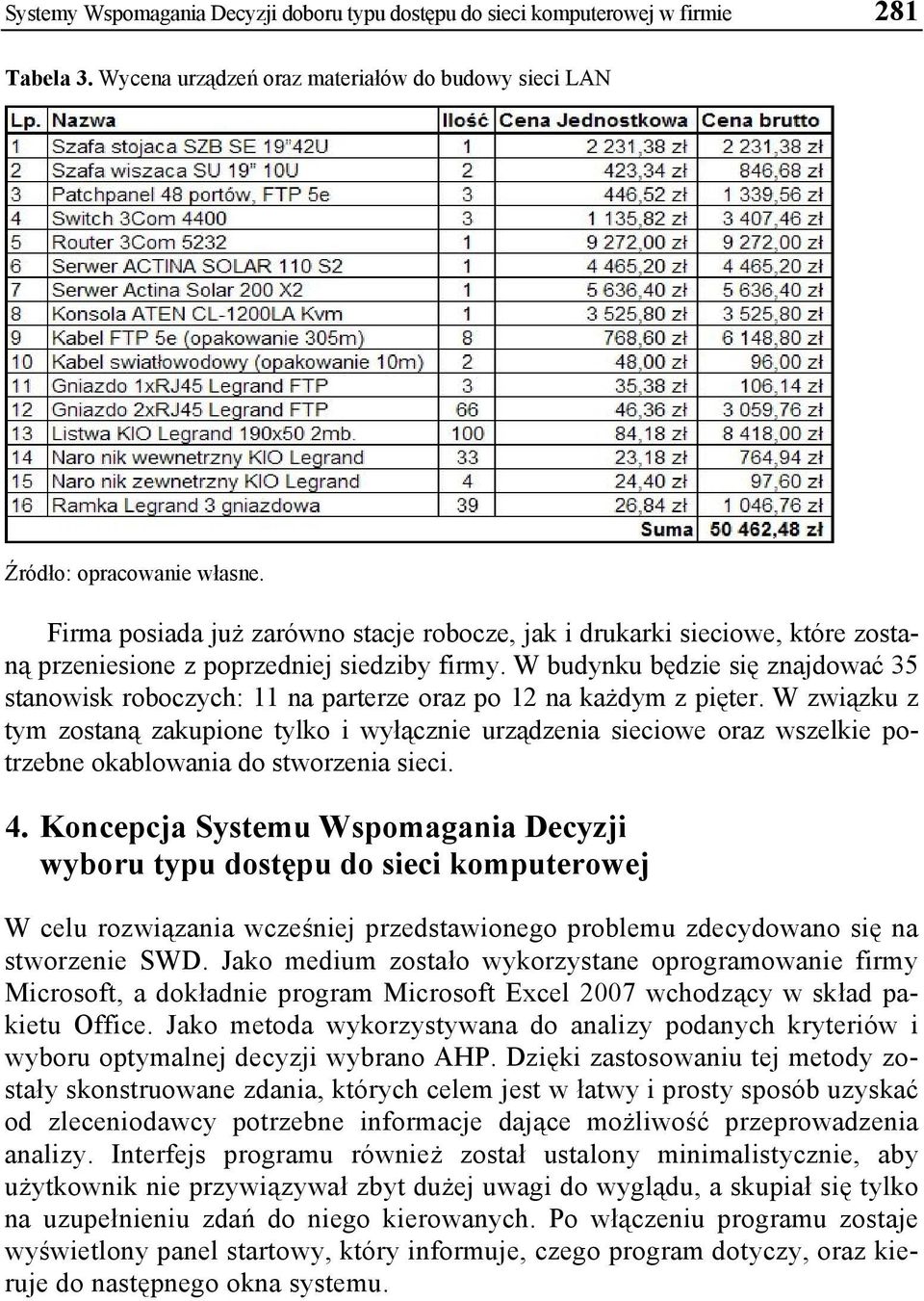 W budynku będzie się znajdować 35 stanowisk roboczych: 11 na parterze oraz po 12 na każdym z pięter.