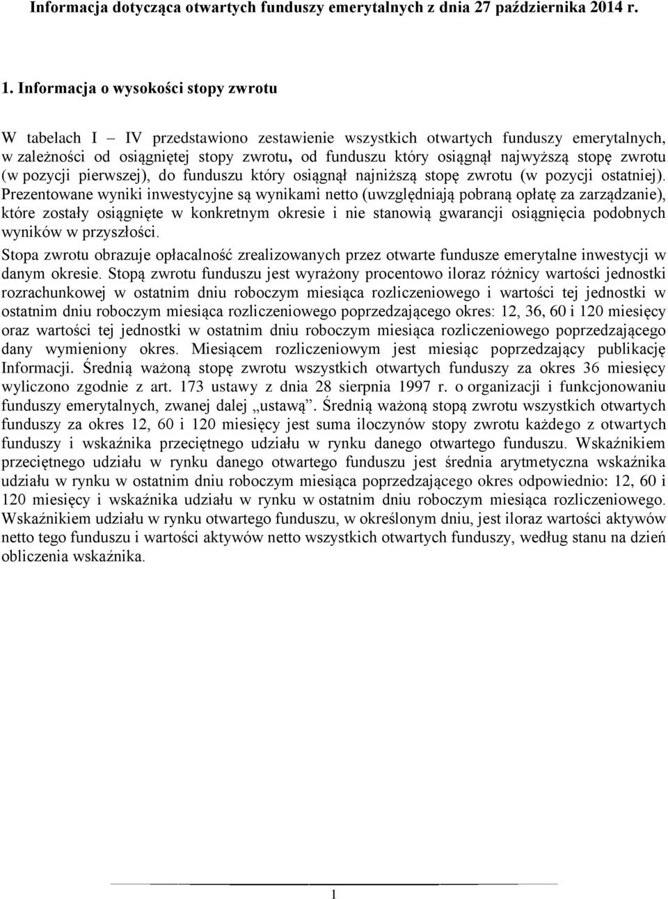 najwyższą stopę zwrotu (w pozycji pierwszej), do funduszu który osiągnął najniższą stopę zwrotu (w pozycji ostatniej).