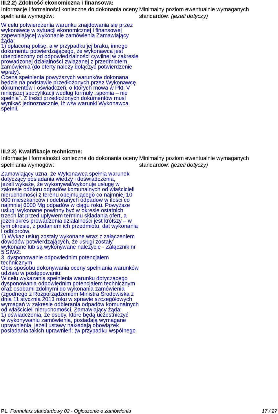 finansowej zapewniającej wykonanie zamówienia Zamawiający żąda: 1) opłaconą polisę, a w przypadku jej braku, innego dokumentu potwierdzającego, że wykonawca jest ubezpieczony od odpowiedzialności