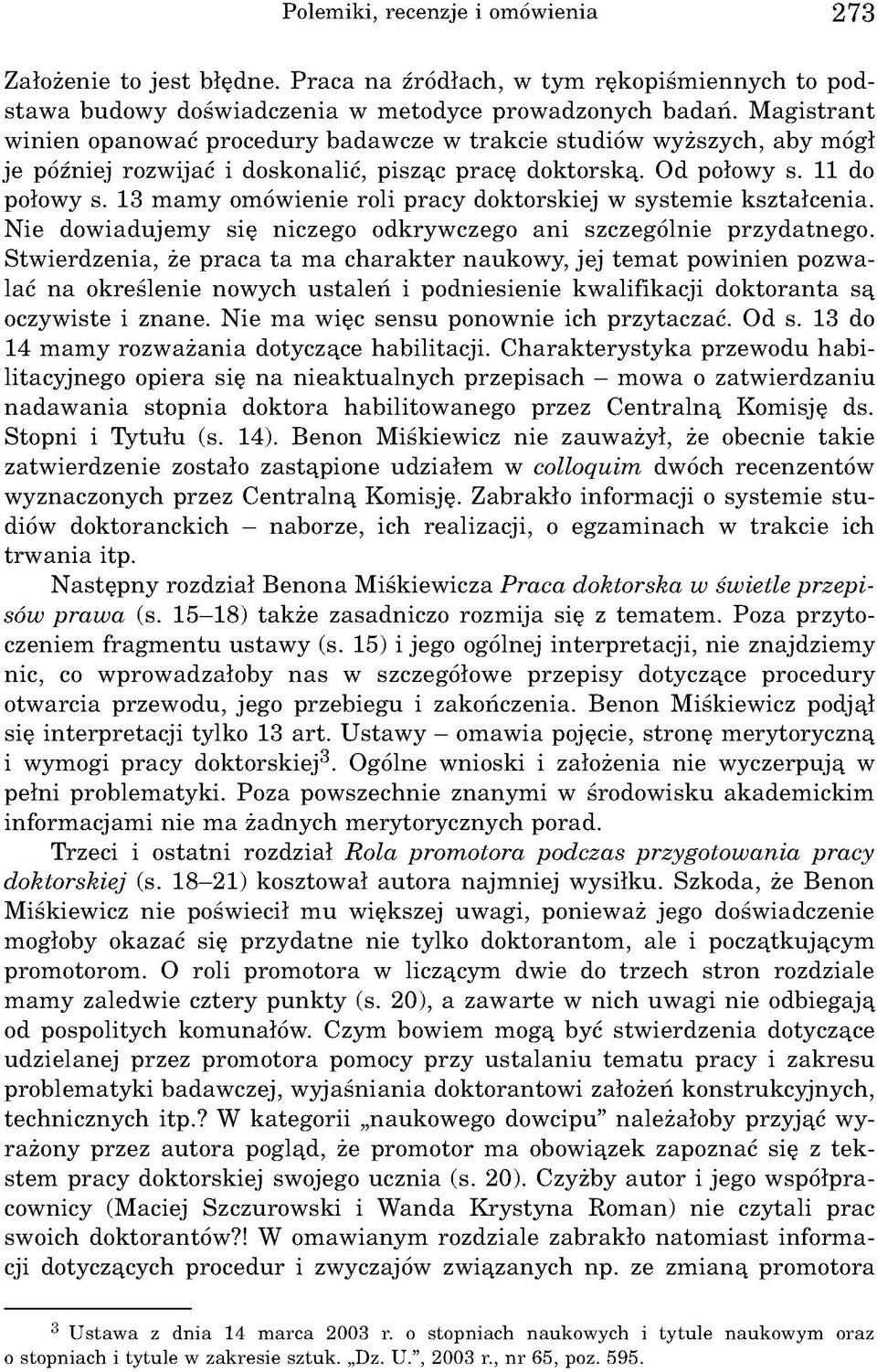13 m am y omówienie roli pracy doktorskiej w system ie kształcenia. Nie dow iadujem y się niczego odkrywczego an i szczególnie przydatnego.