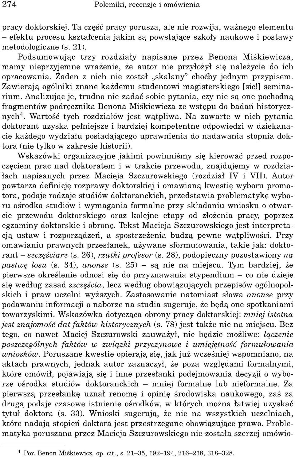 Podsum ow ując trzy rozdziały n a p isa n e przez B enona M iśkiew icza, m am y nieprzyjem ne w rażenie, że au to r nie przyłożył się należycie do ich opracow ania.