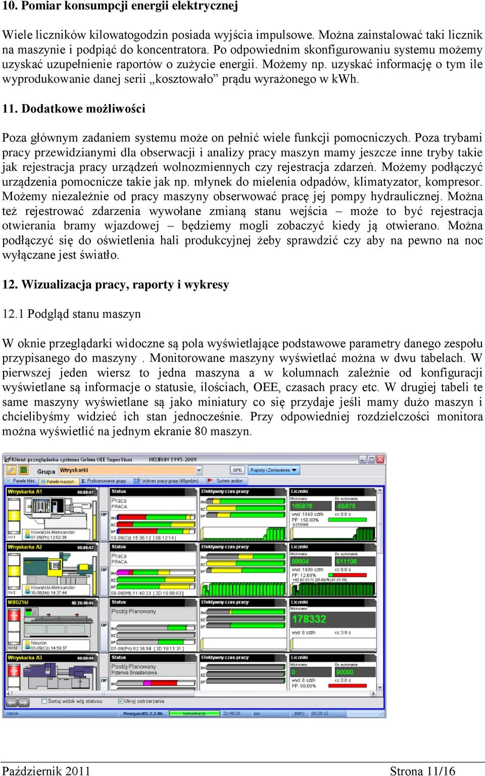 Dodatkowe możliwości Poza głównym zadaniem systemu może on pełnić wiele funkcji pomocniczych.