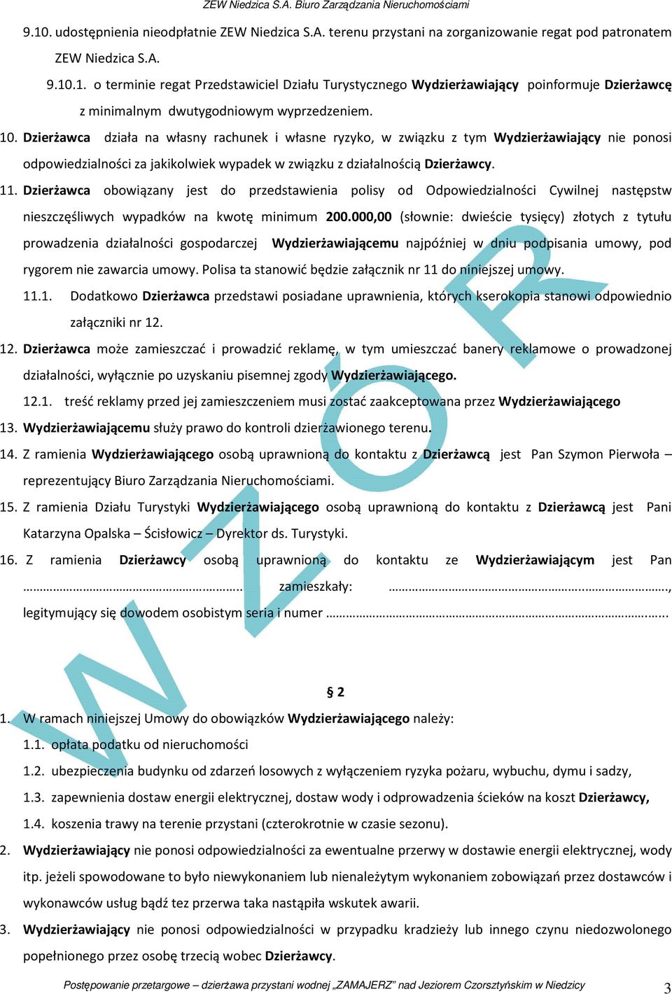 Dzierżawca obowiązany jest do przedstawienia polisy od Odpowiedzialności Cywilnej następstw nieszczęśliwych wypadków na kwotę minimum 200.