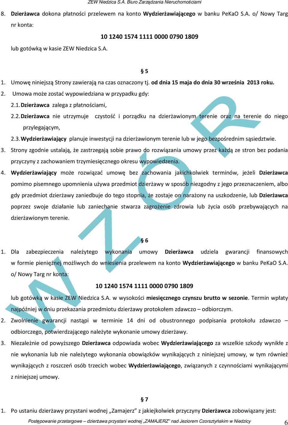 13 roku. 2. Umowa może zostać wypowiedziana w przypadku gdy: 2.1. Dzierżawca zalega z płatnościami, 2.2. Dzierżawca nie utrzymuje czystość i porządku na dzierżawionym terenie oraz na terenie do niego przylegającym, 2.