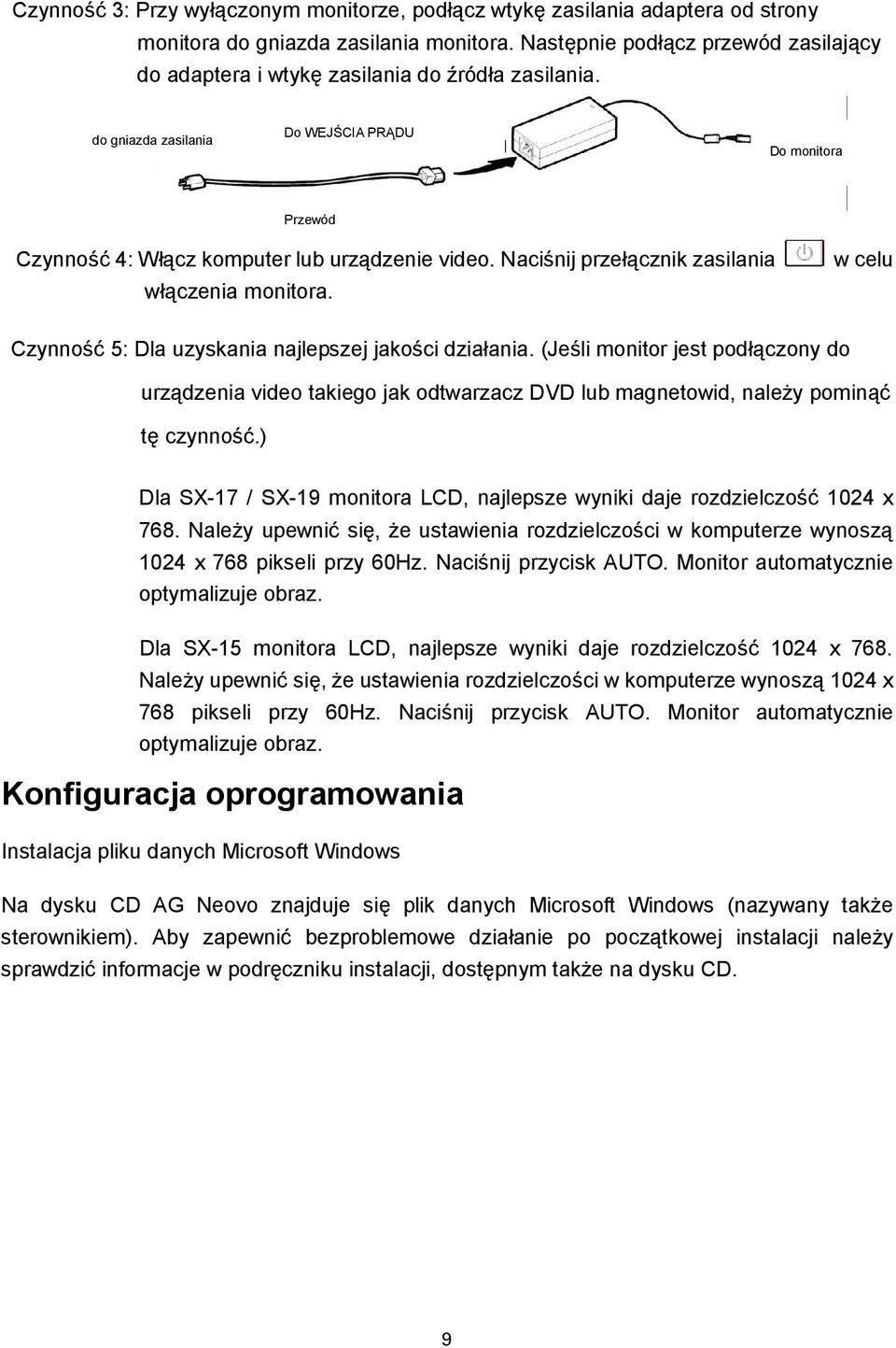 Naciśnij przełącznik zasilania włączenia monitora. w celu Czynność 5: Dla uzyskania najlepszej jakości działania.