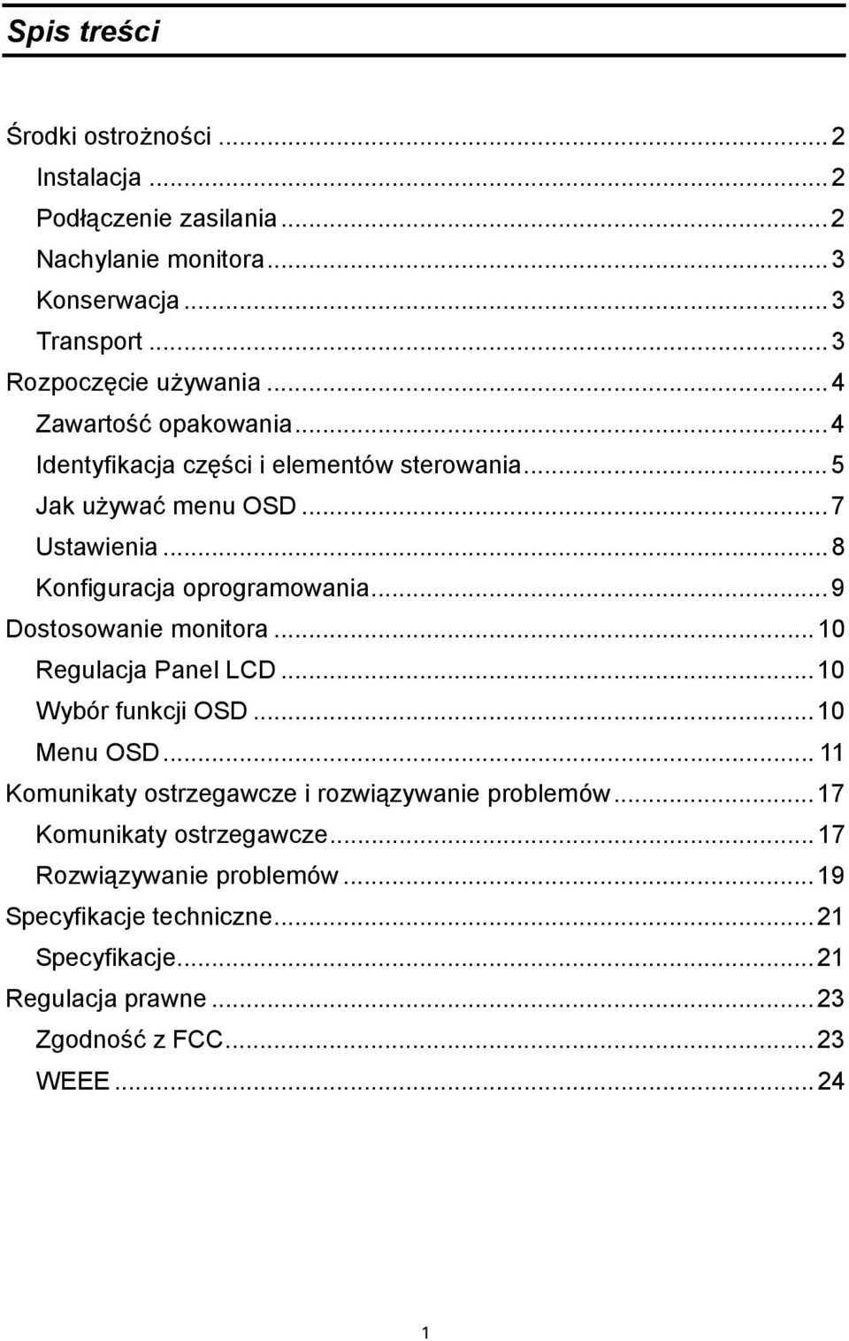 ..9 Dostosowanie monitora...10 Regulacja Panel LCD...10 Wybór funkcji OSD...10 Menu OSD... 11 Komunikaty ostrzegawcze i rozwiązywanie problemów.