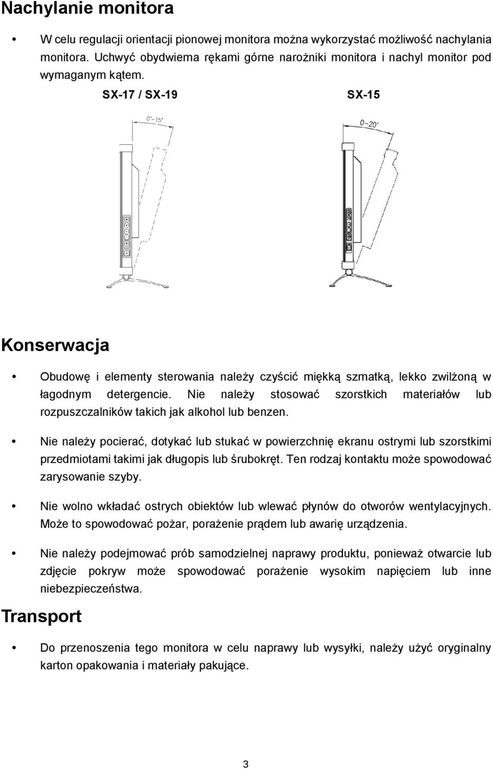 SX-17 / SX-19 SX-15 Konserwacja Obudowę i elementy sterowania należy czyścić miękką szmatką, lekko zwilżoną w łagodnym detergencie.