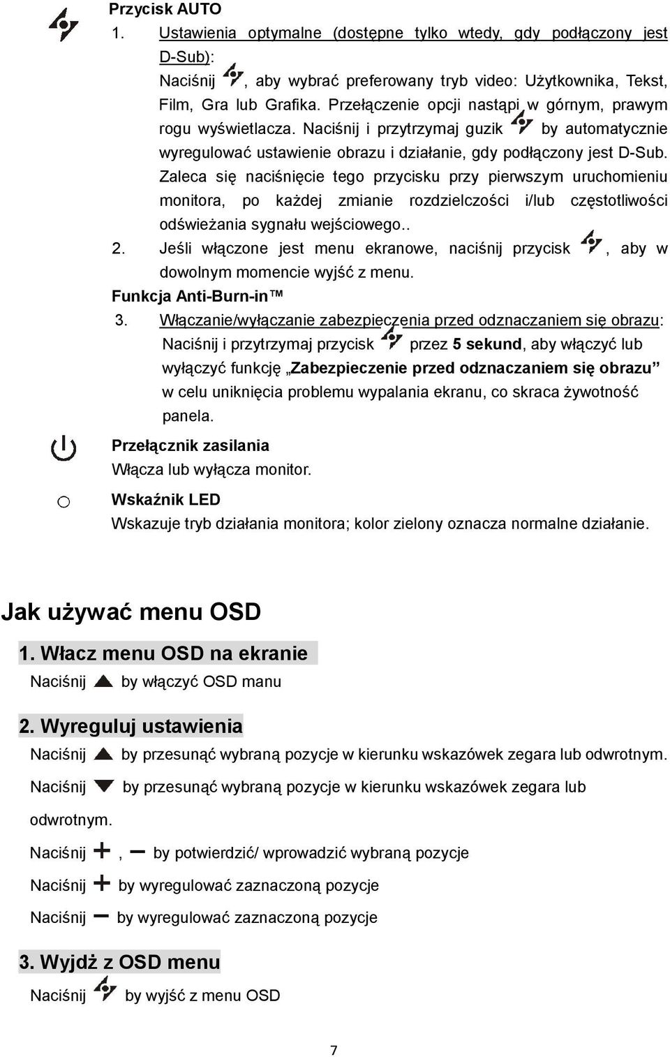 Zaleca się naciśnięcie tego przycisku przy pierwszym uruchomieniu monitora, po każdej zmianie rozdzielczości i/lub częstotliwości odświeżania sygnału wejściowego.. 2.