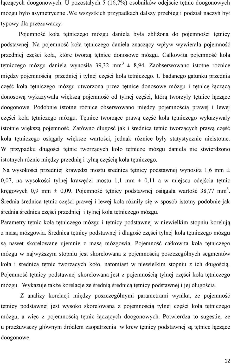 Na pojemność koła tętniczego daniela znaczący wpływ wywierała pojemność przedniej części koła, które tworzą tętnice donosowe mózgu.