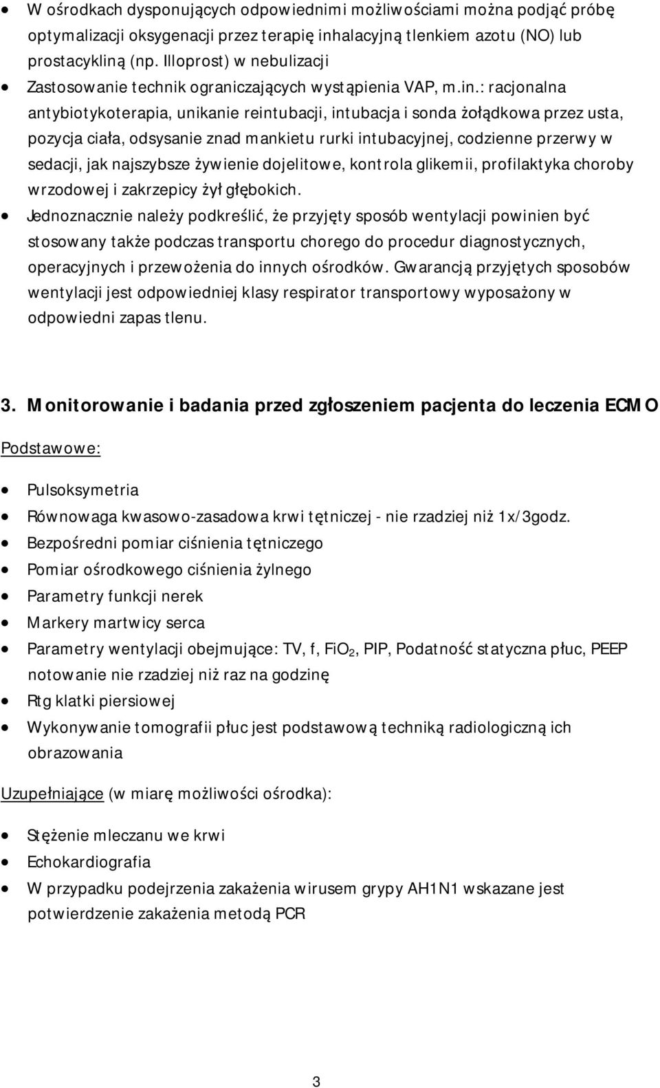 : racjonalna antybiotykoterapia, unikanie reintubacji, intubacja i sonda żołądkowa przez usta, pozycja ciała, odsysanie znad mankietu rurki intubacyjnej, codzienne przerwy w sedacji, jak najszybsze