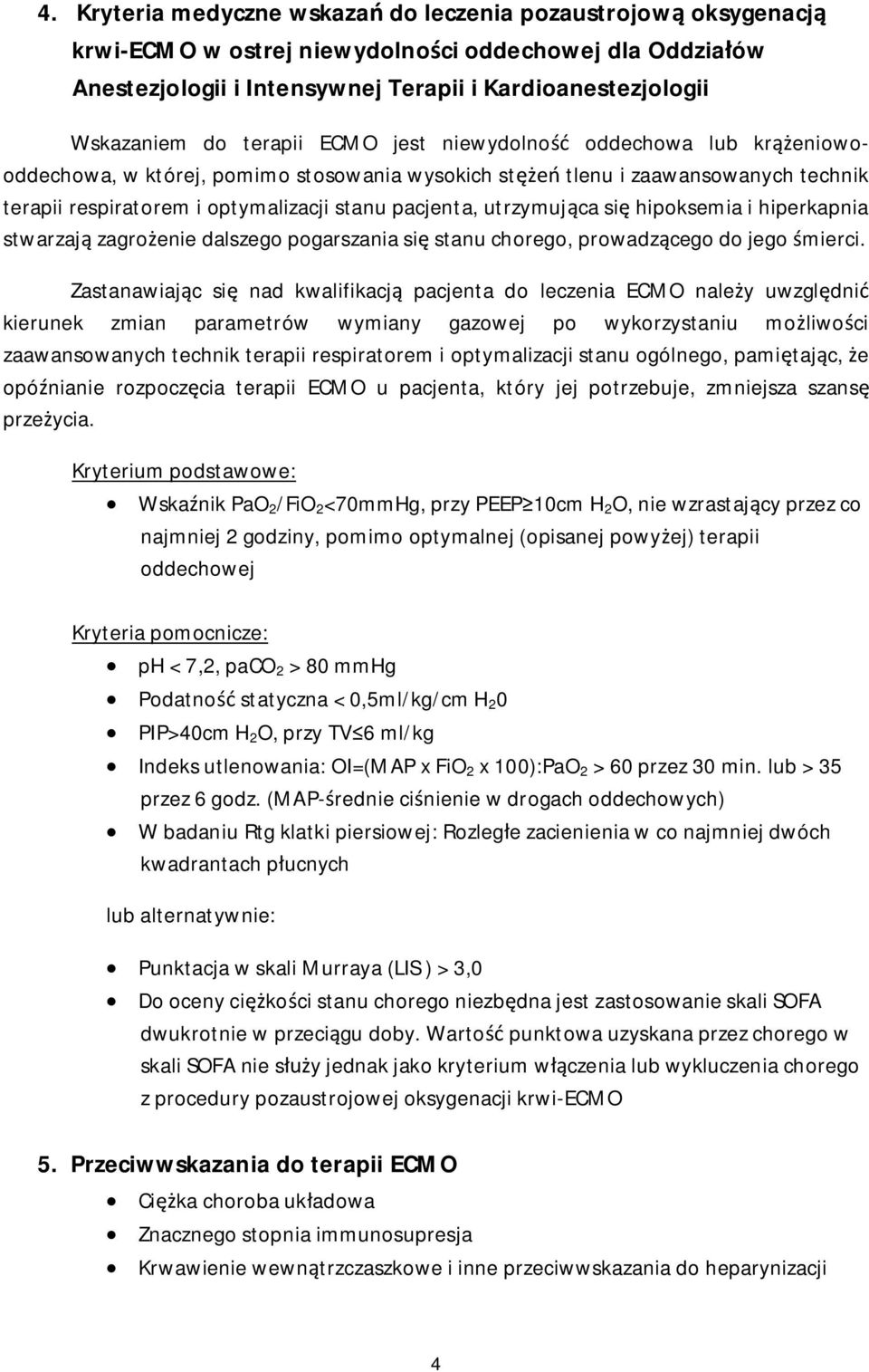 utrzymująca się hipoksemia i hiperkapnia stwarzają zagrożenie dalszego pogarszania się stanu chorego, prowadzącego do jego śmierci.