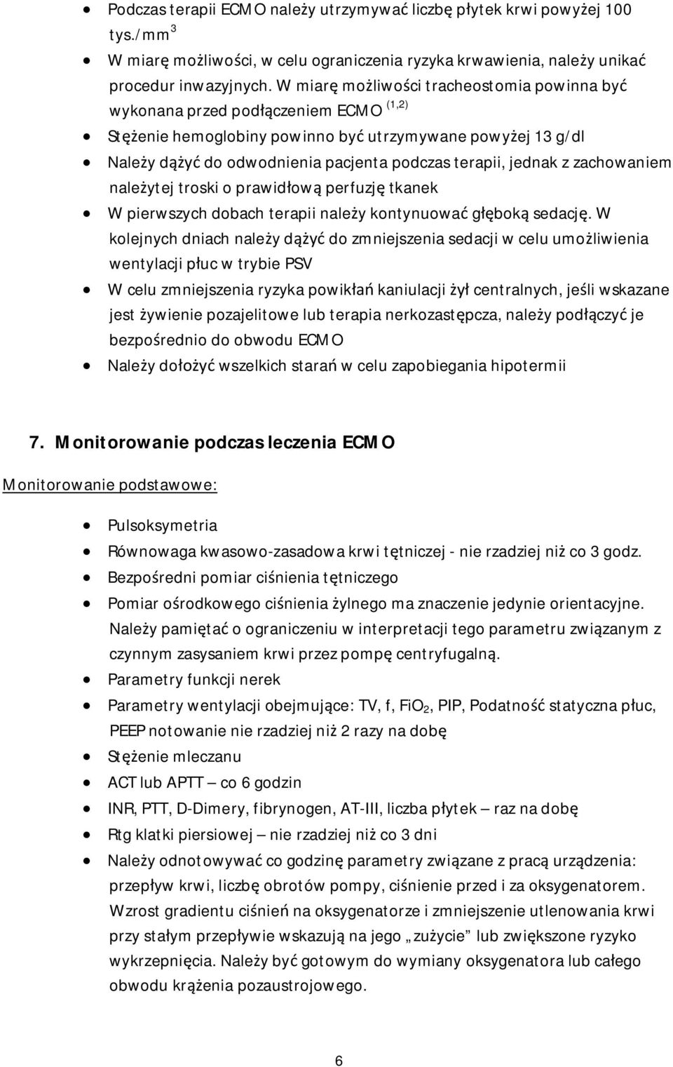 jednak z zachowaniem należytej troski o prawidłową perfuzję tkanek W pierwszych dobach terapii należy kontynuować głęboką sedację.