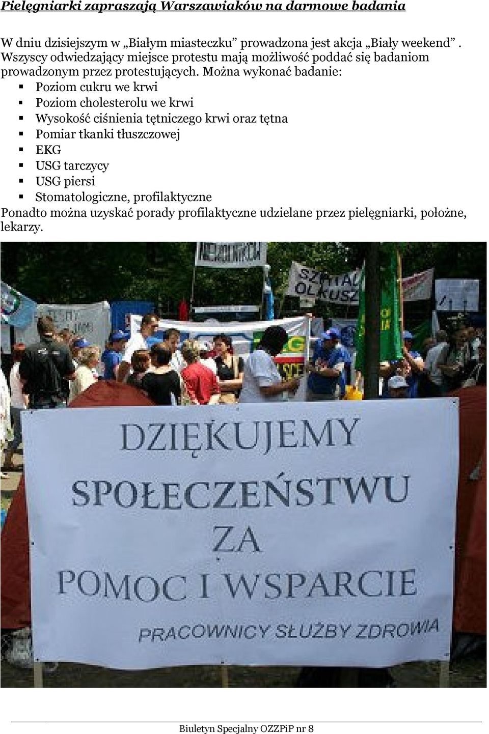 Można wykonać badanie: Poziom cukru we krwi Poziom cholesterolu we krwi Wysokość ciśnienia tętniczego krwi oraz tętna Pomiar tkanki