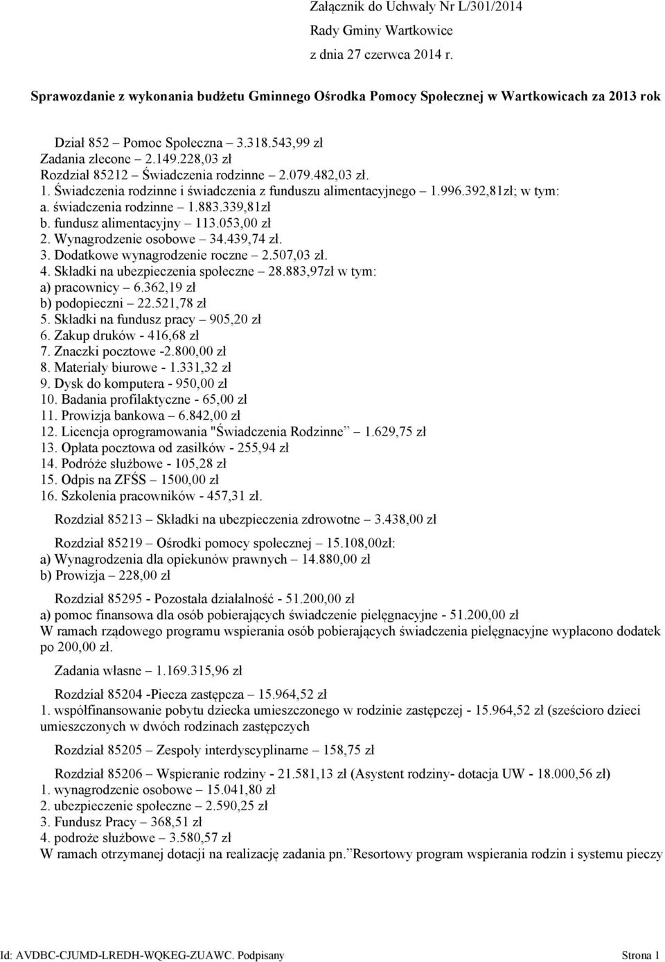 228,03 zł Rozdział 85212 Świadczenia rodzinne 2.079.482,03 zł. 1. Świadczenia rodzinne i świadczenia z funduszu alimentacyjnego 1.996.392,81zł; w tym: a. świadczenia rodzinne 1.883.339,81zł b.