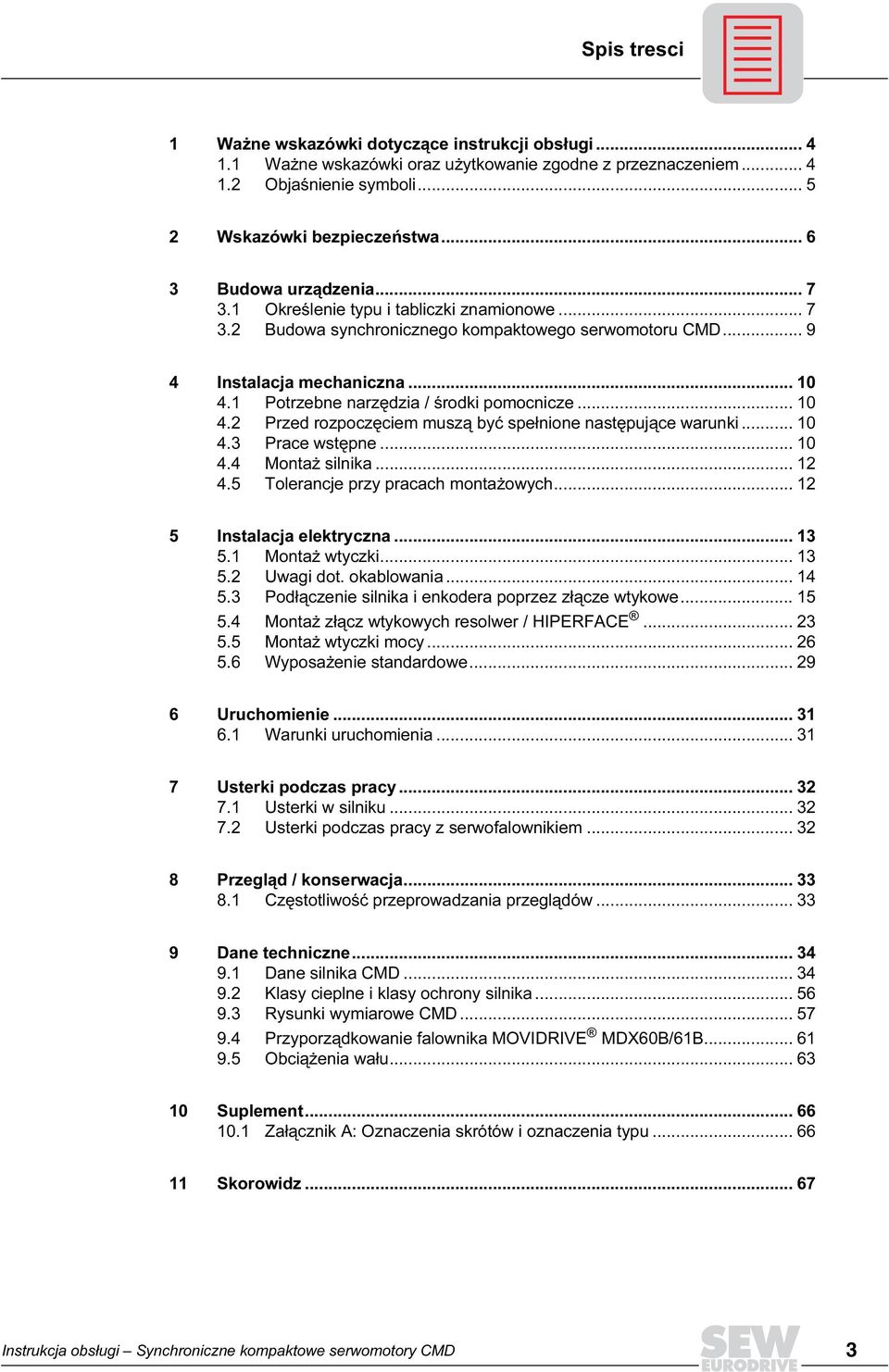 1 Potrzebne narzędzia / środki pomocnicze... 10 4.2 Przed rozpoczęciem muszą być spełnione następujące warunki... 10 4.3 Prace wstępne... 10 4.4 Montaż silnika... 12 4.