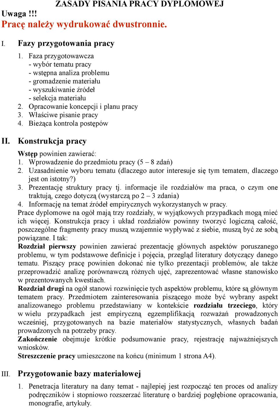 Właściwe pisanie pracy 4. Bieżąca kontrola postępów II. III. Konstrukcja pracy Wstęp powinien zawierać:. Wprowadzenie do przedmiotu pracy (5 8 zdań) 2.