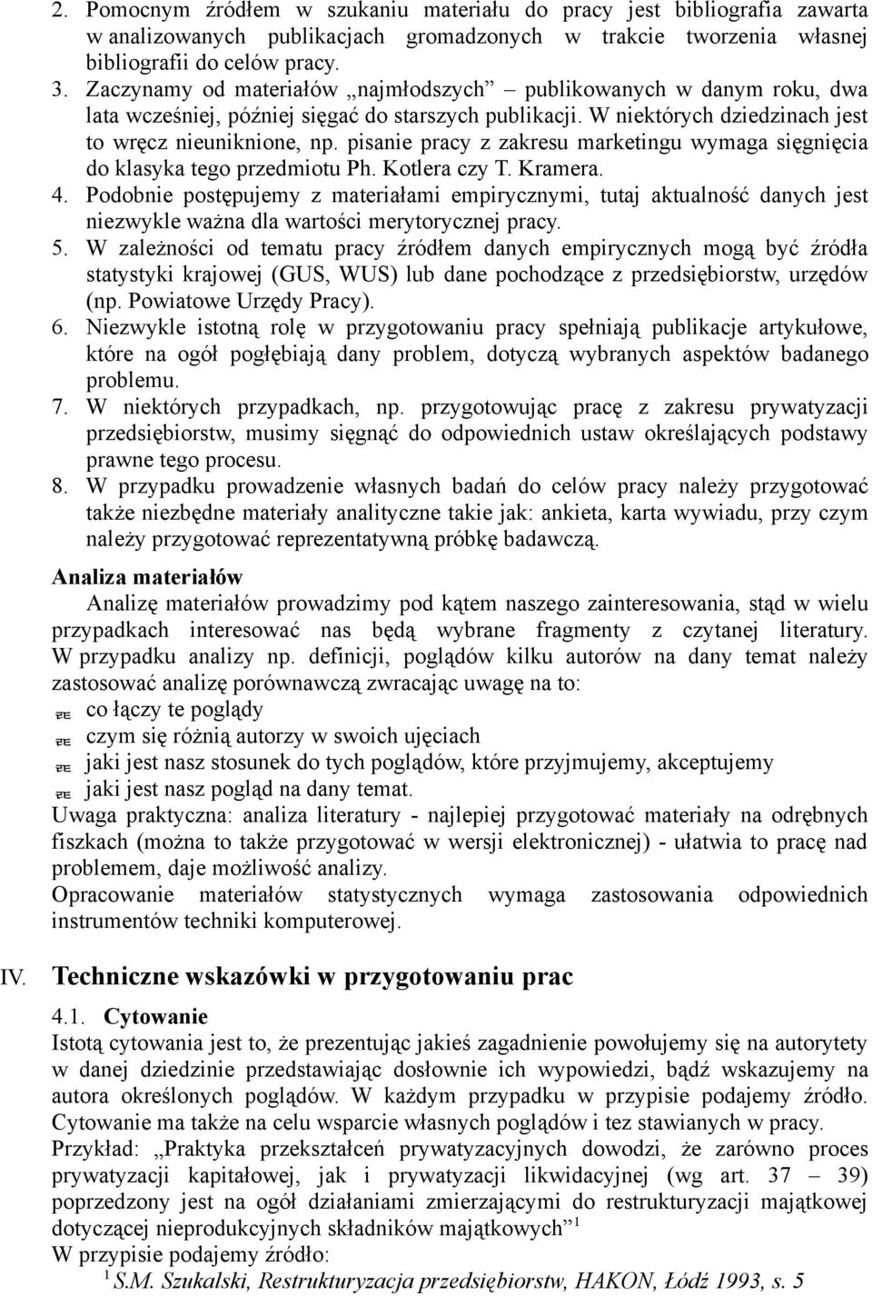 pisanie pracy z zakresu marketingu wymaga sięgnięcia do klasyka tego przedmiotu Ph. Kotlera czy T. Kramera. 4.