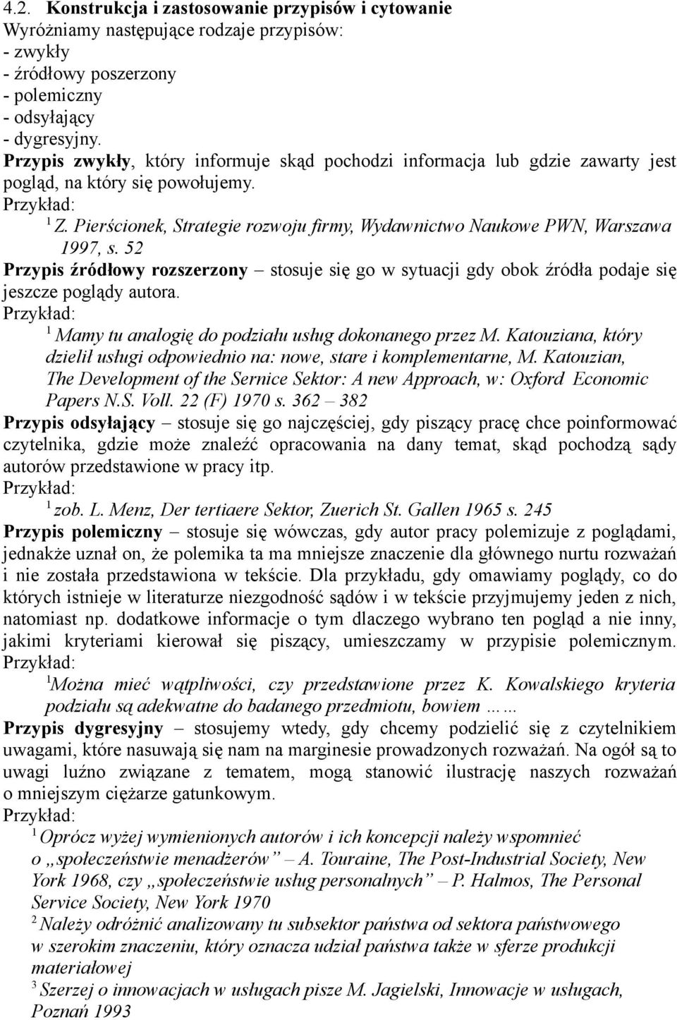 52 Przypis źródłowy rozszerzony stosuje się go w sytuacji gdy obok źródła podaje się jeszcze poglądy autora. Mamy tu analogię do podziału usług dokonanego przez M.