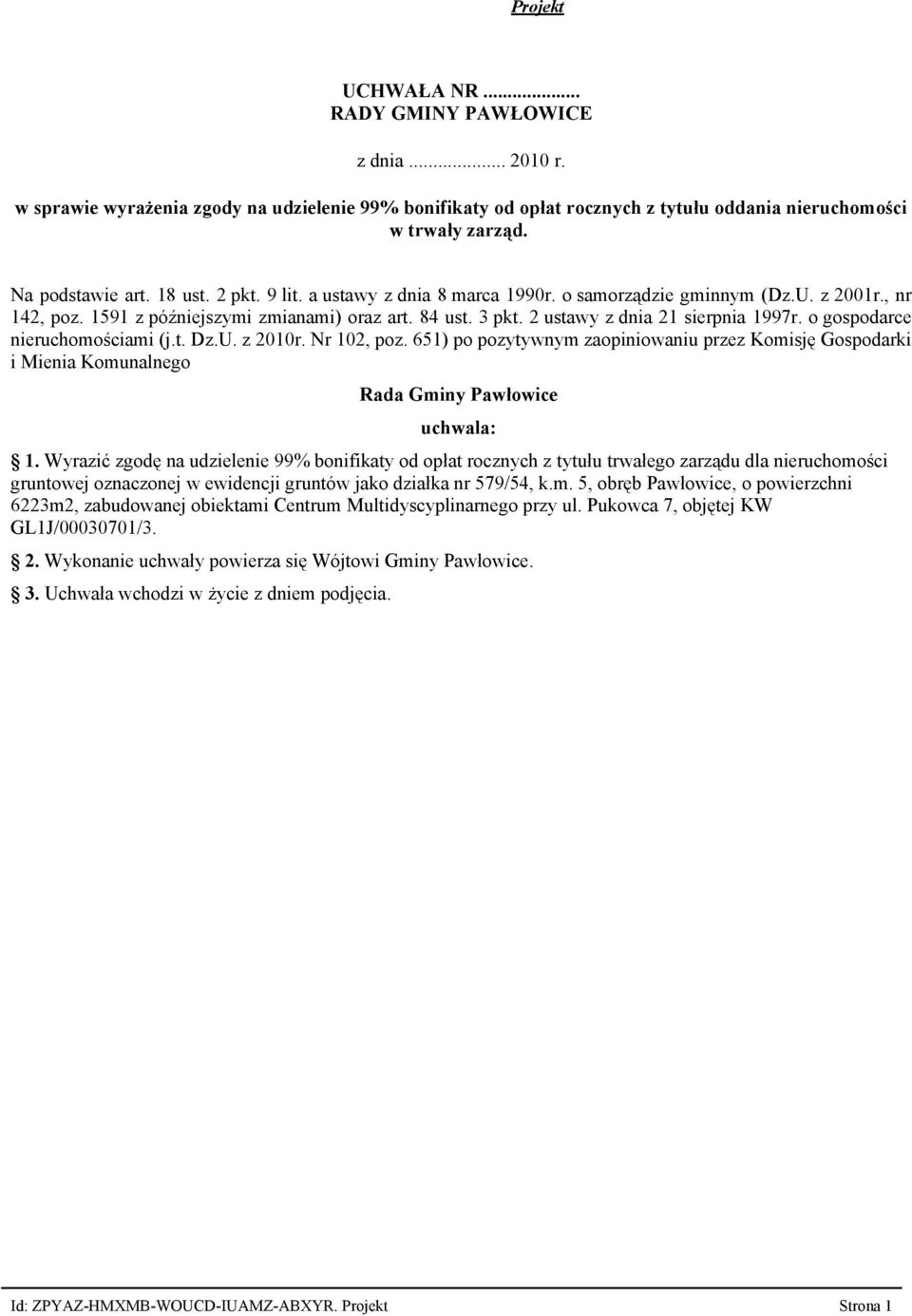 o gospodarce nieruchomościami (j.t. Dz.U. z 2010r. Nr 102, poz. 651) po pozytywnym zaopiniowaniu przez Komisję Gospodarki i Mienia Komunalnego Rada Gminy Pawłowice uchwala: 1.