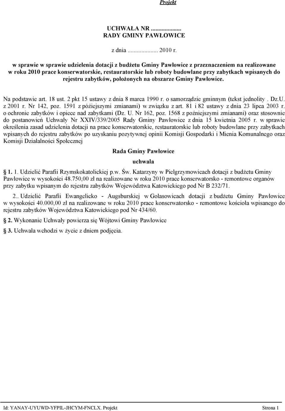 rejestru zabytków, położonych na obszarze Gminy Pawłowice. Na podstawie art. 18 ust. 2 pkt 15 ustawy z dnia 8 marca 1990 r. o samorządzie gminnym (tekst jednolity. Dz.U. z 2001 r. Nr 142, poz.