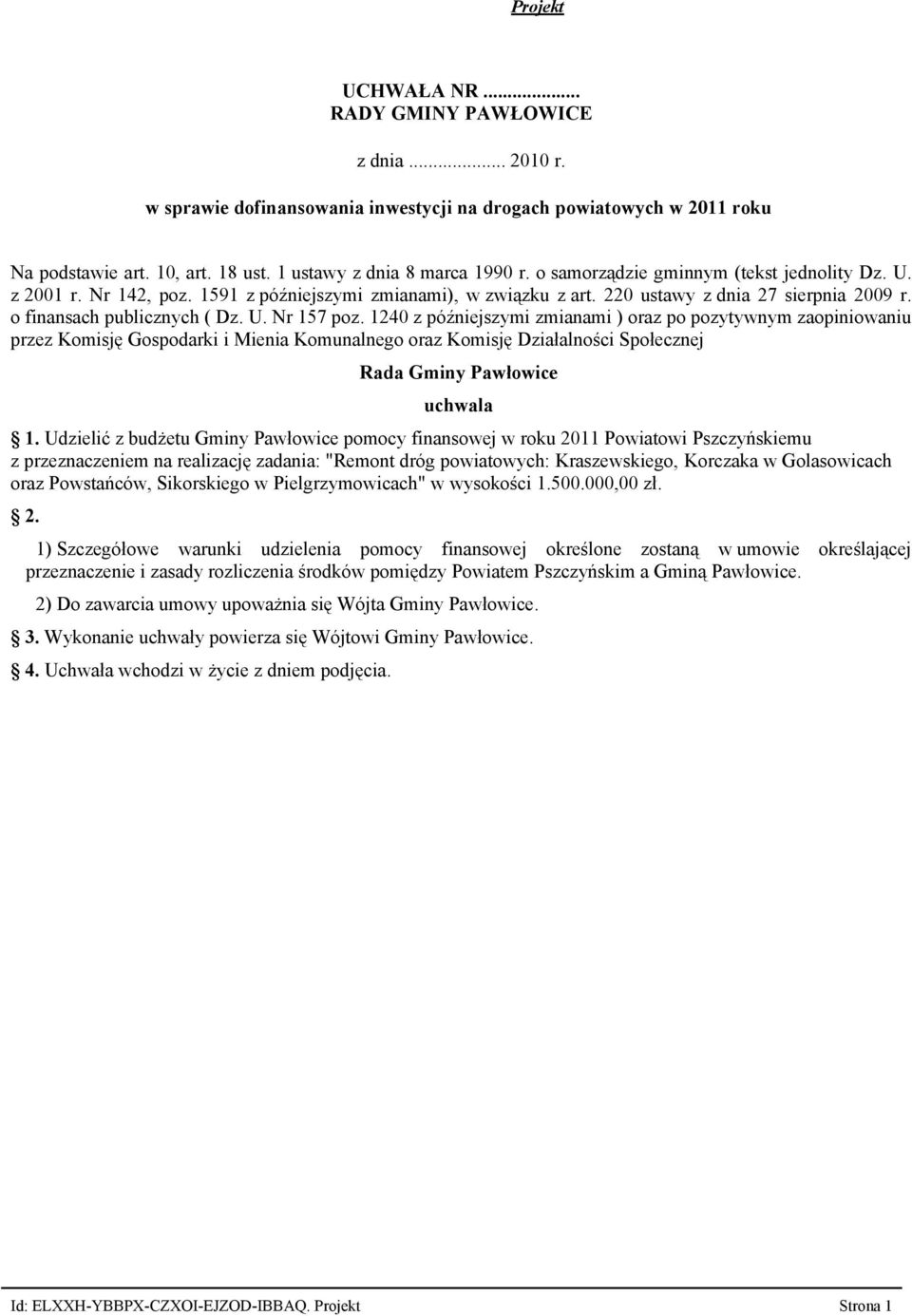 1240 z późniejszymi zmianami ) oraz po pozytywnym zaopiniowaniu przez Komisję Gospodarki i Mienia Komunalnego oraz Komisję Działalności Społecznej Rada Gminy Pawłowice uchwala 1.