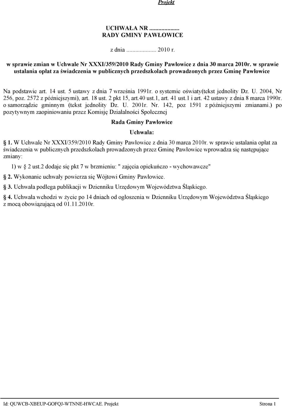 o systemie oświaty(tekst jednolity Dz. U. 2004, Nr 256, poz. 2572 z późniejszymi), art. 18 ust. 2 pkt 15, art.40 ust.1, art. 41 ust.1 i art. 42 ustawy z dnia 8 marca 1990r.