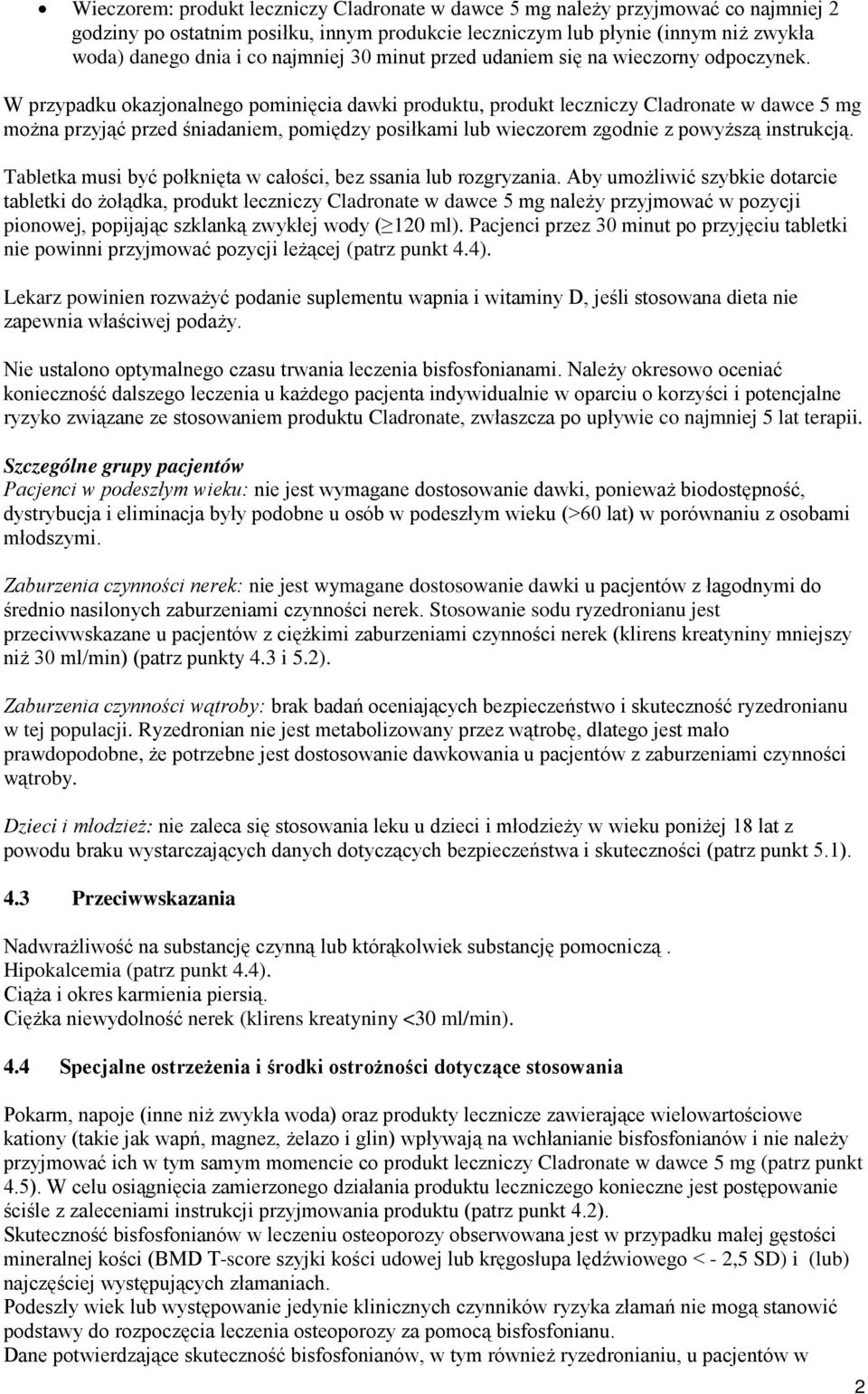 W przypadku okazjonalnego pominięcia dawki produktu, produkt leczniczy Cladronate w dawce 5 mg można przyjąć przed śniadaniem, pomiędzy posiłkami lub wieczorem zgodnie z powyższą instrukcją.