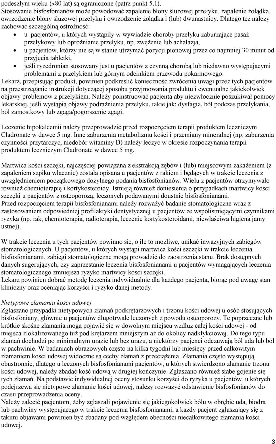 Dlatego też należy zachować szczególną ostrożność: u pacjentów, u których wystąpiły w wywiadzie choroby przełyku zaburzające pasaż przełykowy lub opróżnianie przełyku, np.