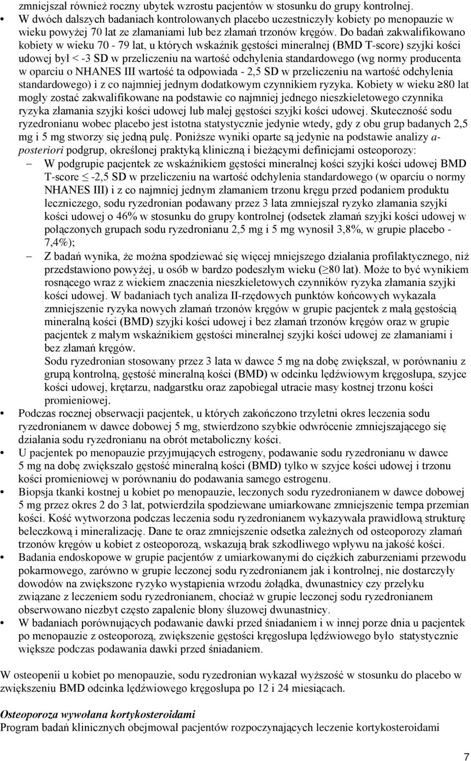 Do badań zakwalifikowano kobiety w wieku 70-79 lat, u których wskaźnik gęstości mineralnej (BMD T-score) szyjki kości udowej był < -3 SD w przeliczeniu na wartość odchylenia standardowego (wg normy