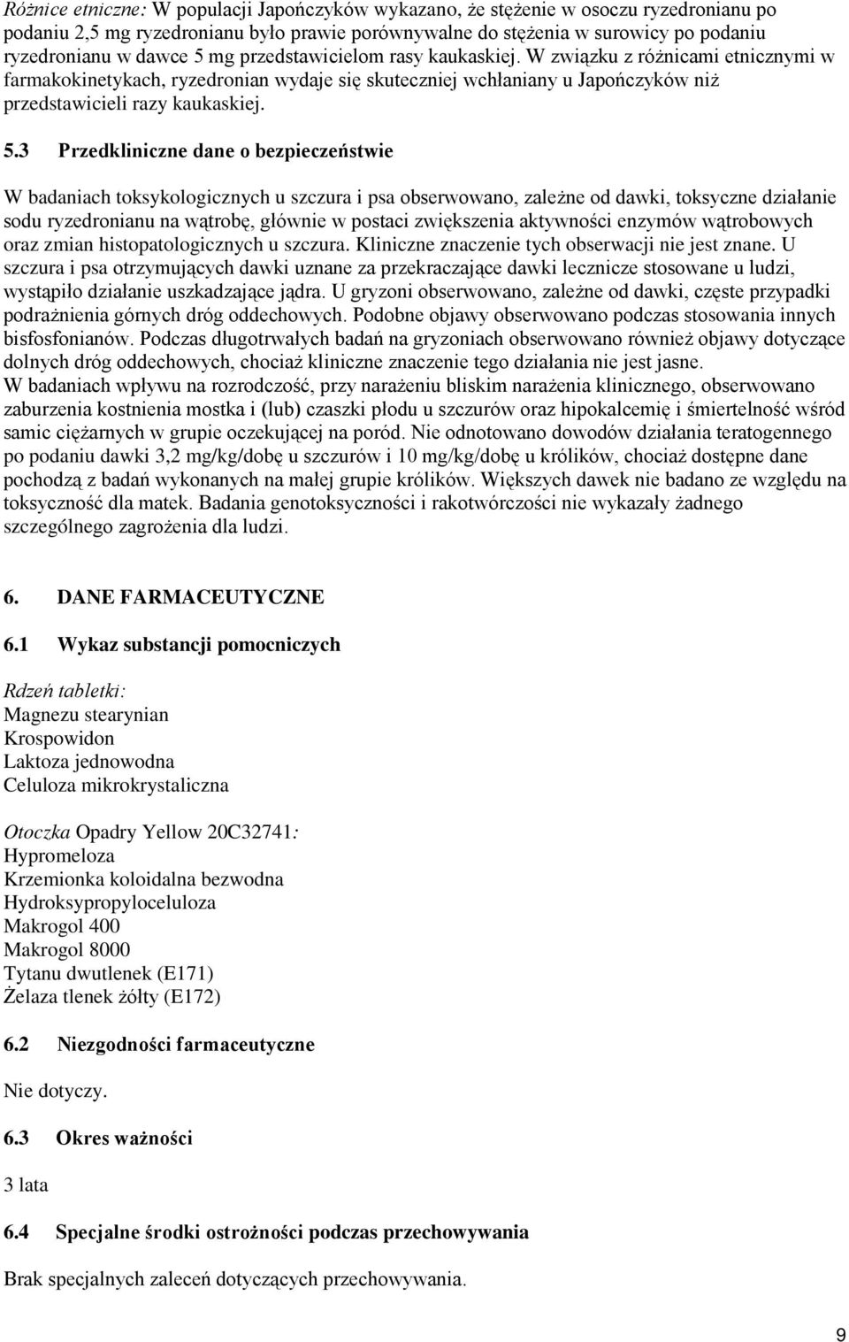 3 Przedkliniczne dane o bezpieczeństwie W badaniach toksykologicznych u szczura i psa obserwowano, zależne od dawki, toksyczne działanie sodu ryzedronianu na wątrobę, głównie w postaci zwiększenia