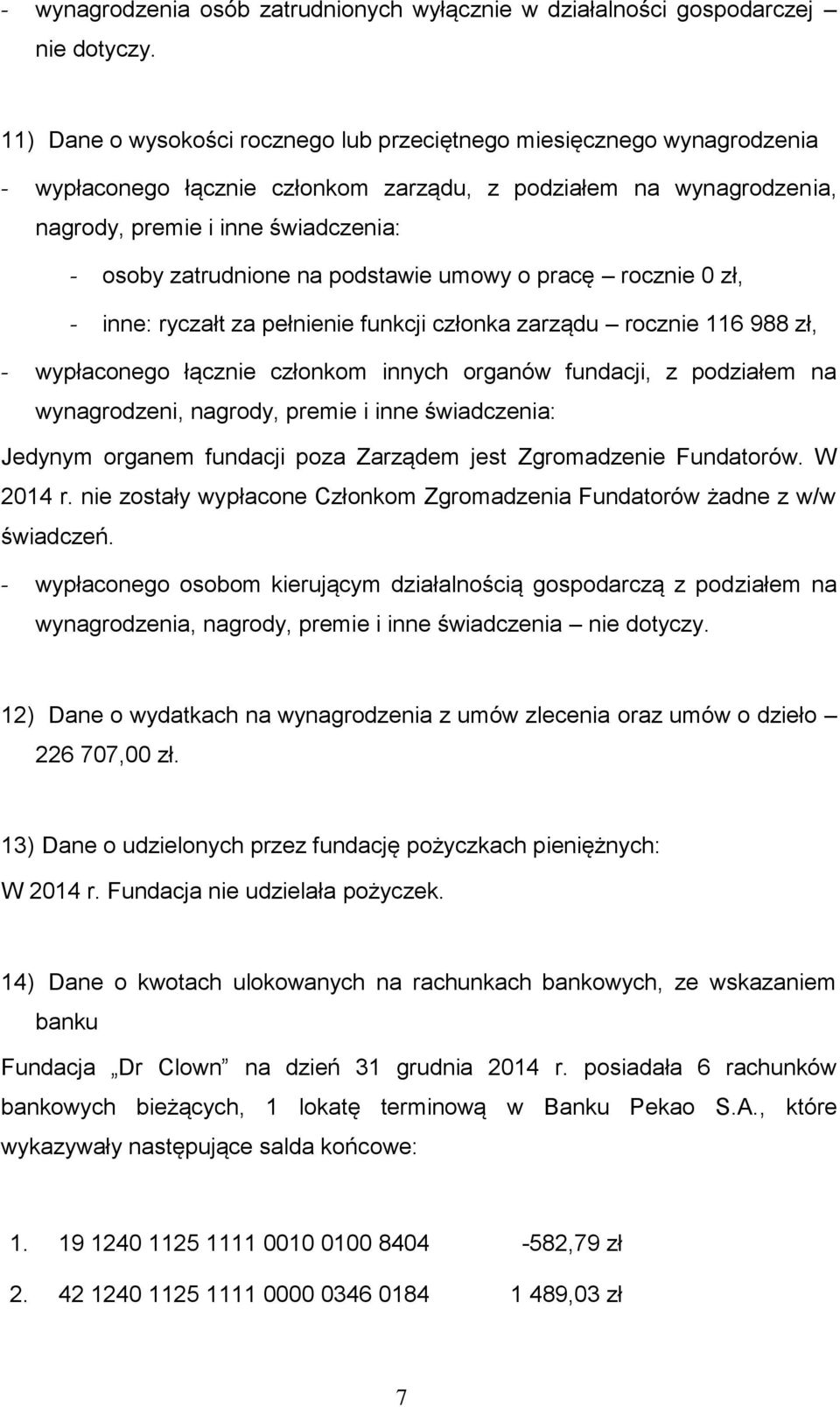 na podstawie umowy o pracę rocznie 0 zł, - inne: ryczałt za pełnienie funkcji członka zarządu rocznie 116 988 zł, - wypłaconego łącznie członkom innych organów fundacji, z podziałem na wynagrodzeni,