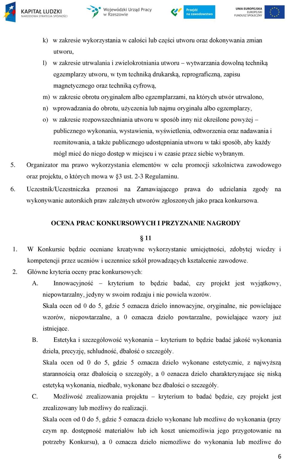 lub najmu oryginału albo egzemplarzy, o) w zakresie rozpowszechniania utworu w sposób inny niż określone powyżej publicznego wykonania, wystawienia, wyświetlenia, odtworzenia oraz nadawania i