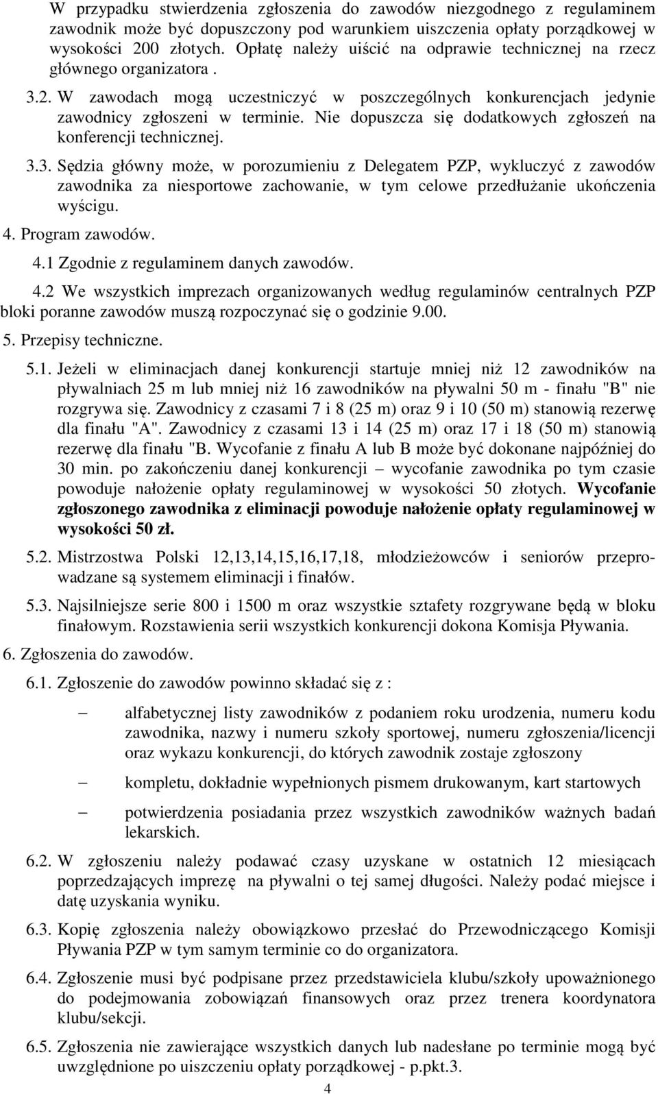 Nie dopuszcza się dodatkowych zgłoszeń na konferencji technicznej. 3.