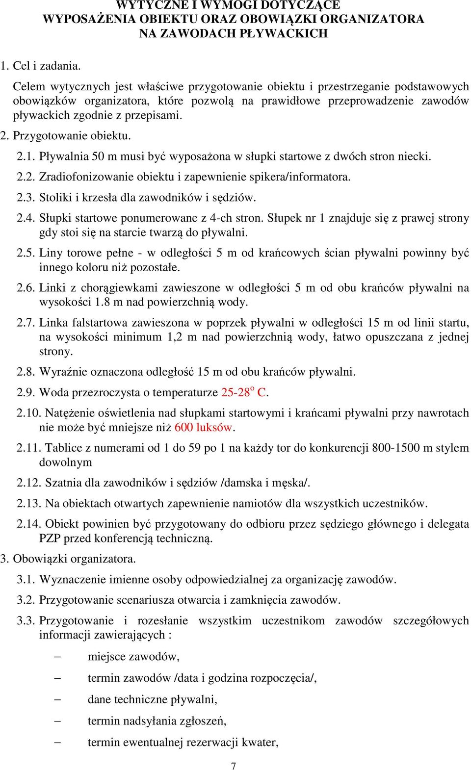 Przygotowanie obiektu. 2.1. Pływalnia 50 m musi być wyposażona w słupki startowe z dwóch stron niecki. 2.2. Zradiofonizowanie obiektu i zapewnienie spikera/informatora. 2.3.