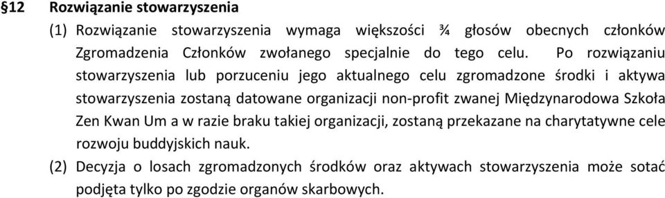 Po rozwiązaniu stowarzyszenia lub porzuceniu jego aktualnego celu zgromadzone środki i aktywa stowarzyszenia zostaną datowane organizacji non