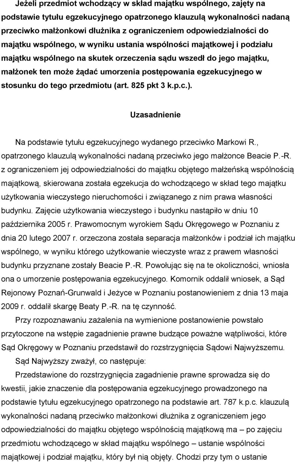 egzekucyjnego w stosunku do tego przedmiotu (art. 825 pkt 3 k.p.c.). Uzasadnienie Na podstawie tytułu egzekucyjnego wydanego przeciwko Markowi R.