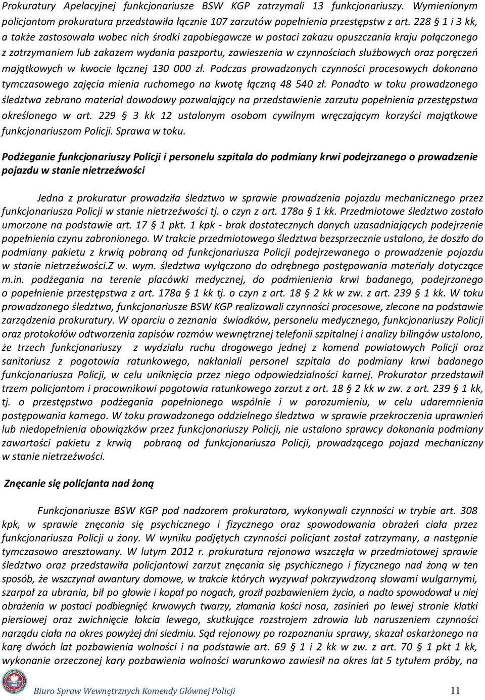 oraz poręczeń majątkowych w kwocie łącznej 130 000 zł. Podczas prowadzonych czynności procesowych dokonano tymczasowego zajęcia mienia ruchomego na kwotę łączną 48 540 zł.