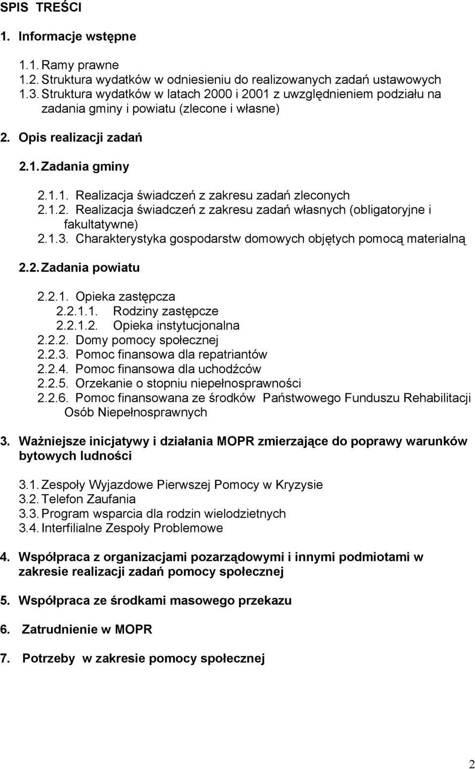 1.2. Realizacja świadczeń z zakresu zadań własnych (obligatoryjne i fakultatywne) 2.1.3. Charakterystyka gospodarstw domowych objętych pomocą materialną 2.2. Zadania powiatu 2.2.1. Opieka zastępcza 2.