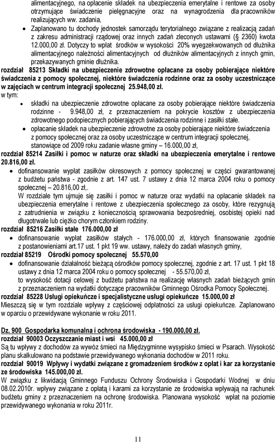 Dotyczy to wpłat środków w wysokości 20% wyegzekwowanych od dłużnika alimentacyjnego należności alimentacyjnych od dłużników alimentacyjnych z innych gmin, przekazywanych gminie dłużnika.